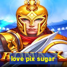 love pix sugar